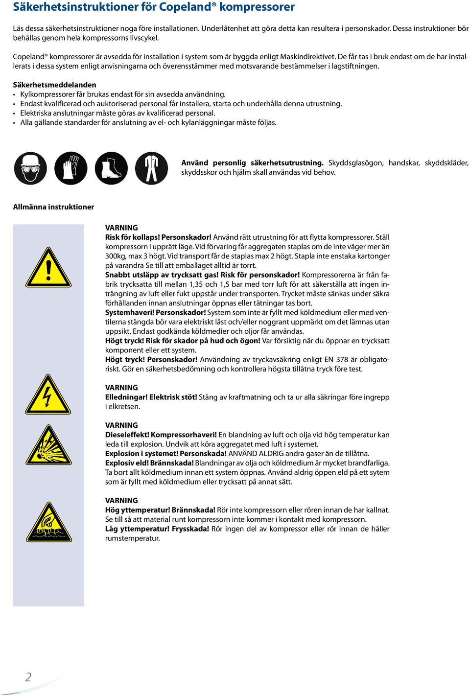 De får tas i bruk endast om de har installerats i dessa system enligt anvisningarna och överensstämmer med motsvarande bestämmelser i lagstiftningen.