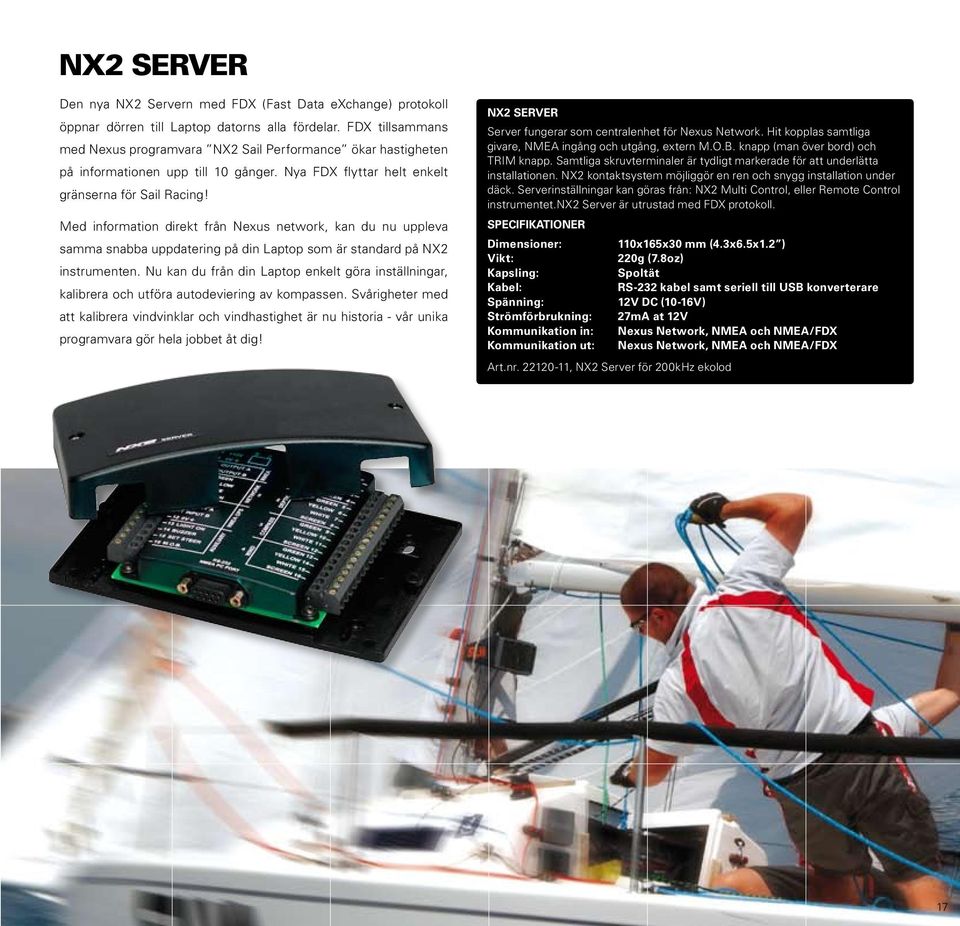 Med information direkt från Nexus network, kan du nu uppleva samma snabba uppdatering på din Laptop som är standard på NX2 instrumenten.