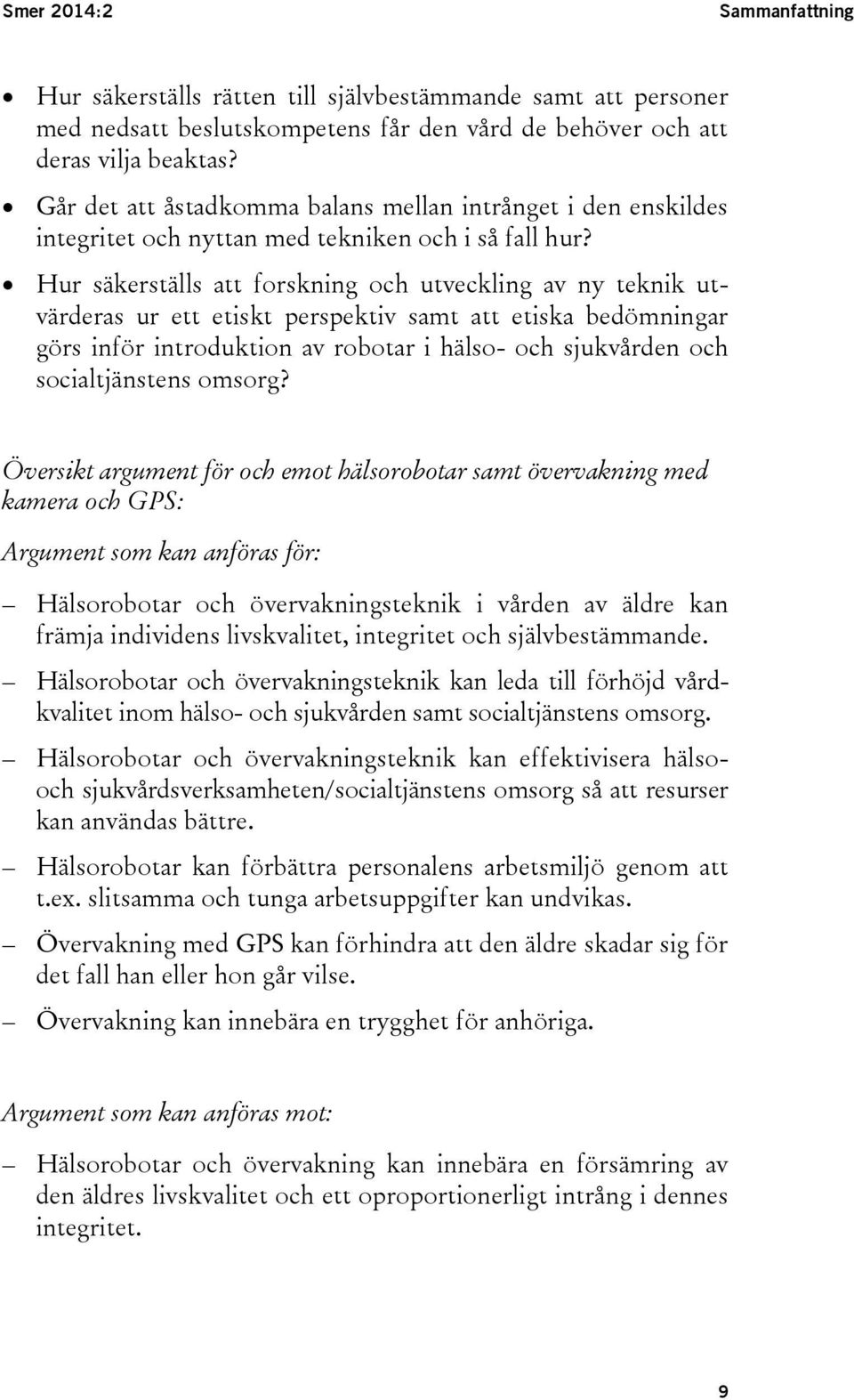 Hur säkerställs att forskning och utveckling av ny teknik utvärderas ur ett etiskt perspektiv samt att etiska bedömningar görs inför introduktion av robotar i hälso- och sjukvården och