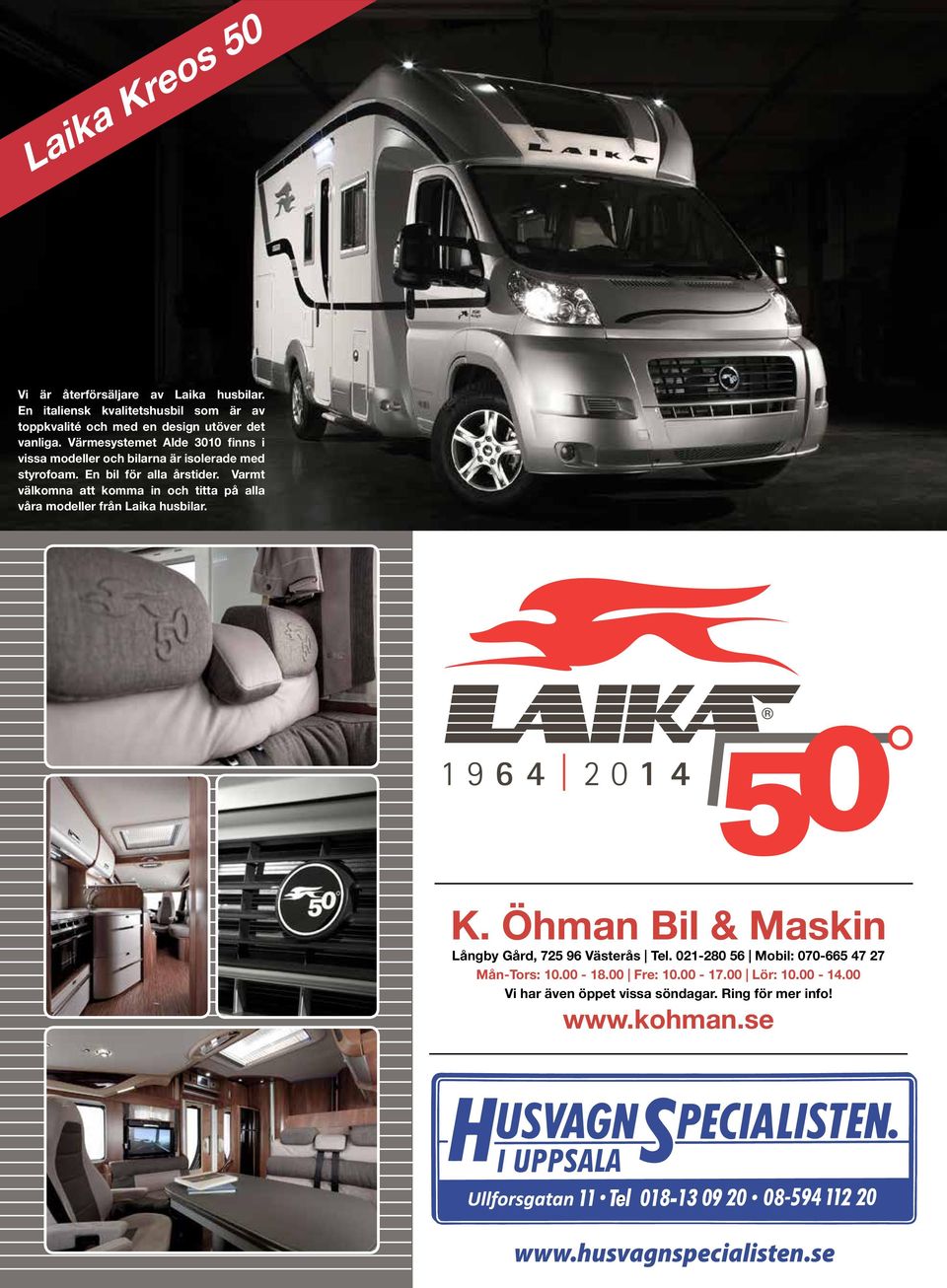 Varmt välkomna att komma in och titta på alla våra modeller från Laika husbilar. K. Öhman Bil & Maskin Långby Gård, 725 96 Västerås Tel.
