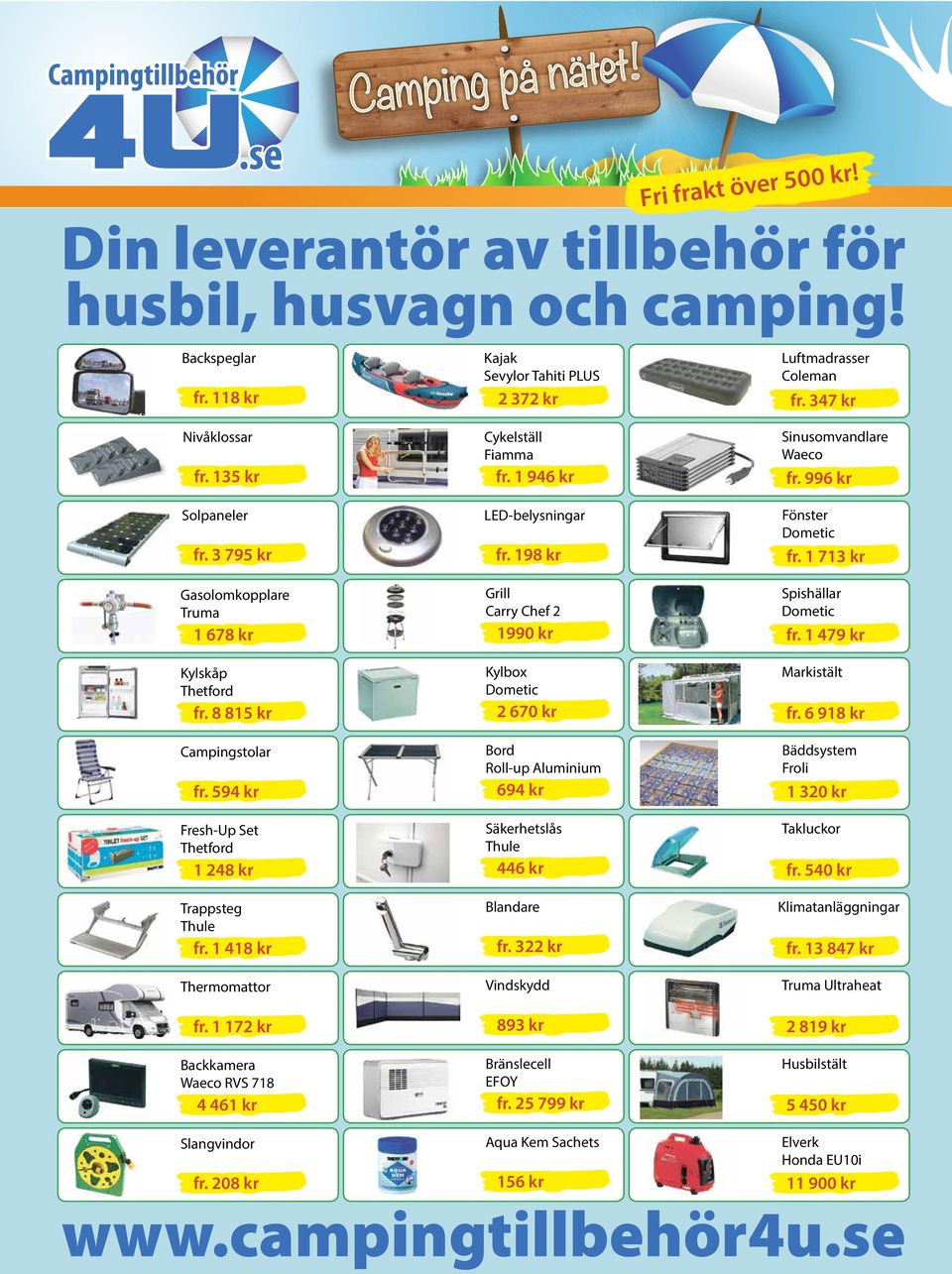 1 172 kr Backkamera Waeco RVS 718 4 461 kr Slangvindor fr. 208 kr Kajak Sevylor Tahiti PLUS 2 372 kr Cykelställ Fiamma fr. 1 946 kr LED-belysningar fr.