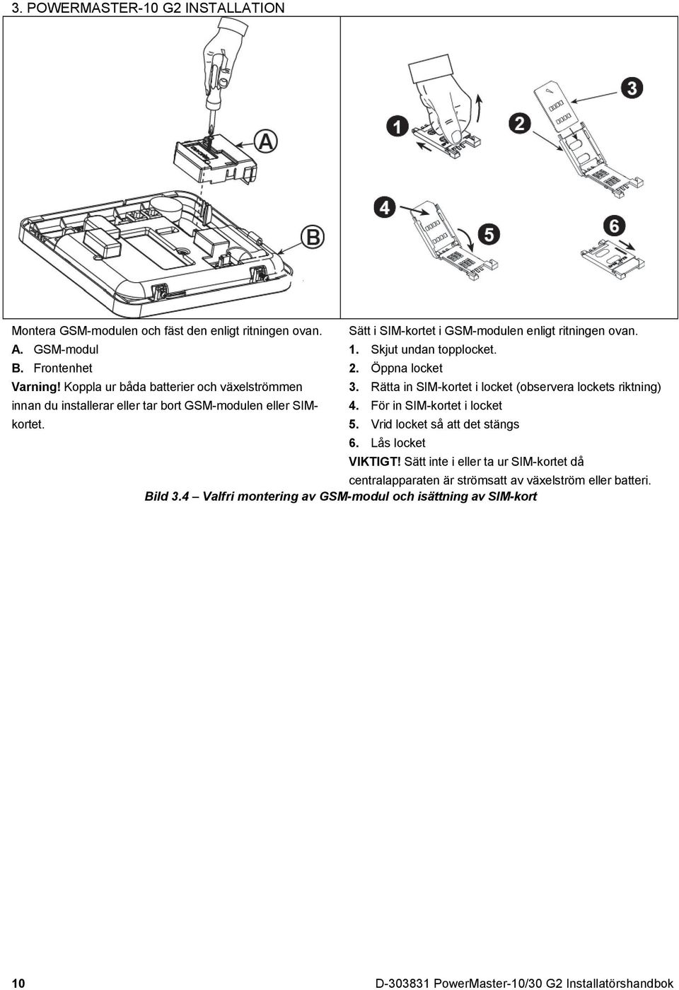 Skjut undan topplocket. 2. Öppna locket 3. Rätta in SIM-kortet i locket (observera lockets riktning) 4. För in SIM-kortet i locket 5. Vrid locket så att det stängs 6.