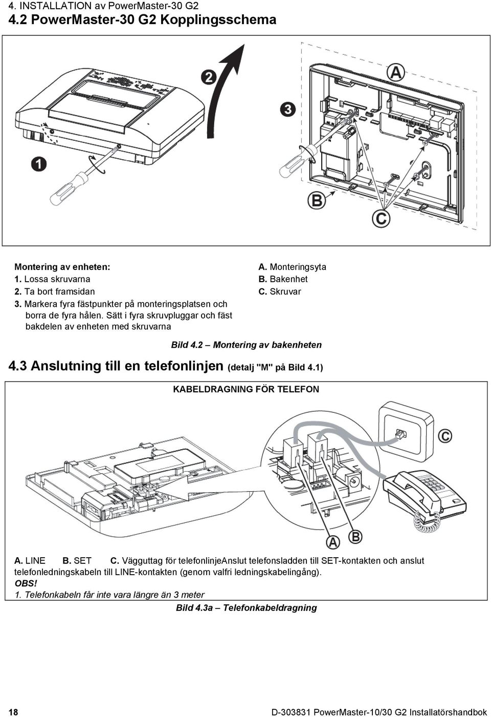 2 Montering av bakenheten 4.3 Anslutning till en telefonlinjen (detalj "M" på Bild 4.1) KABELDRAGNING FÖR TELEFON A. LINE B. SET C.