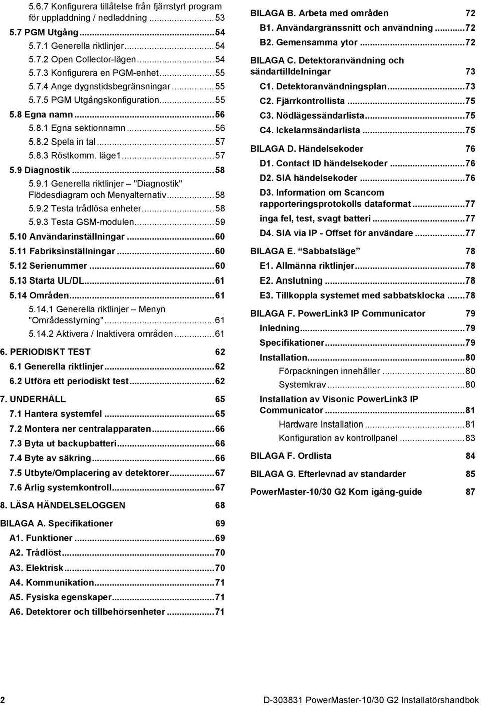 .. 58 5.9.1 Generella riktlinjer "Diagnostik" Flödesdiagram och Menyalternativ... 58 5.9.2 Testa trådlösa enheter... 58 5.9.3 Testa GSM-modulen... 59 5.10 Användarinställningar... 60 5.