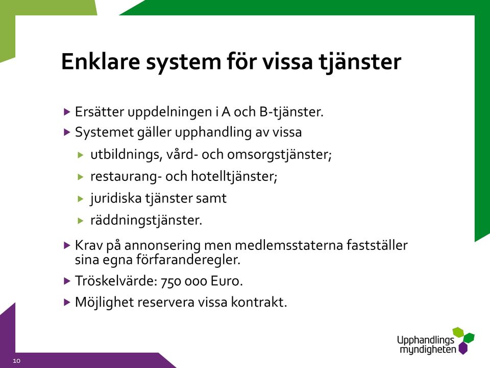 hotelltjänster; juridiska tjänster samt räddningstjänster.