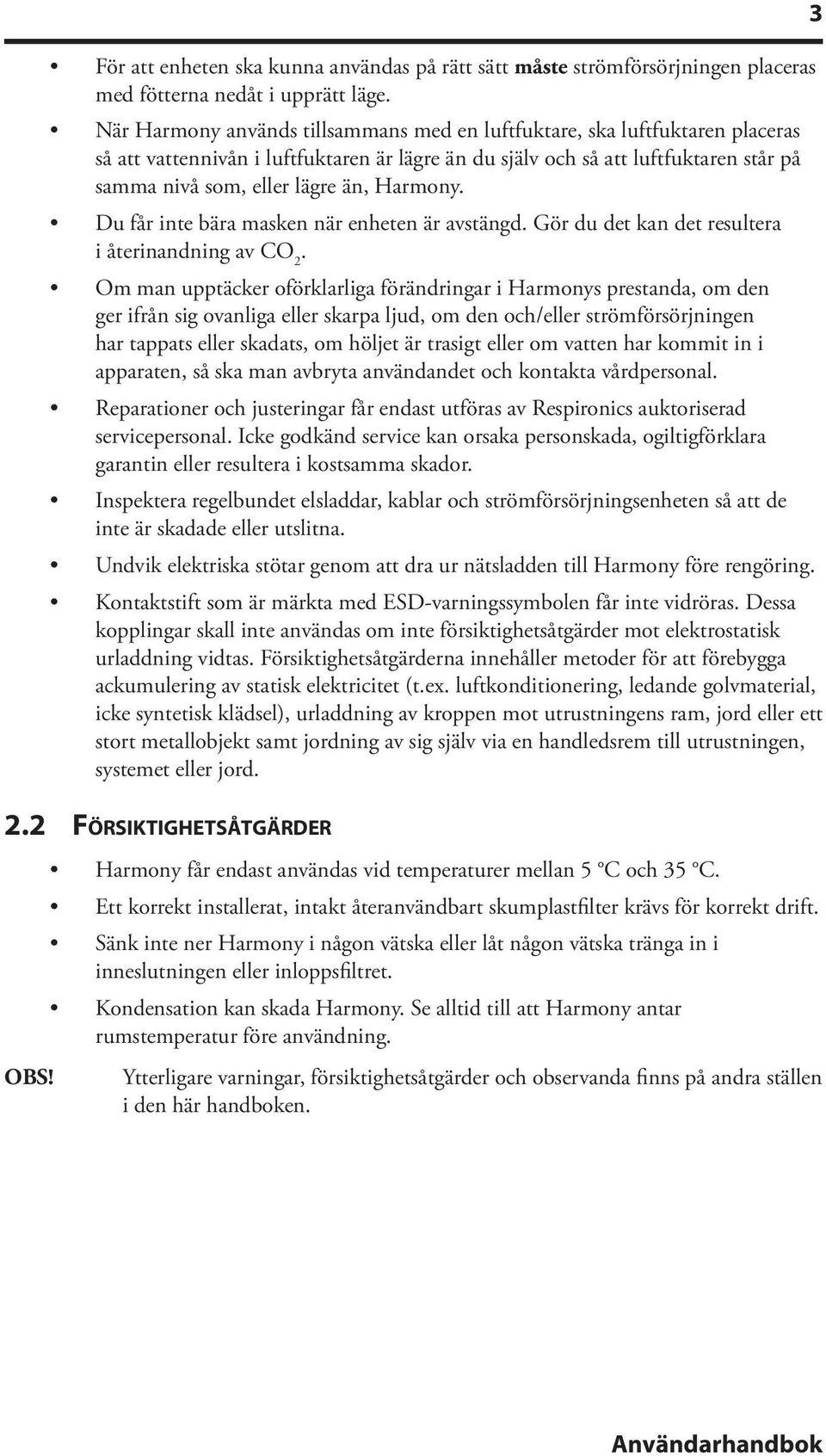 Harmony. Du får inte bära masken när enheten är avstängd. Gör du det kan det resultera i återinandning av CO 2.