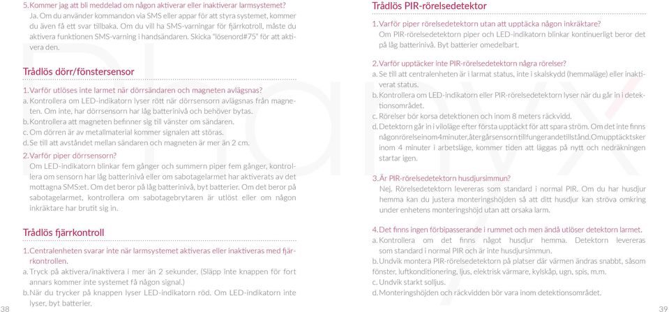 Varför utlöses inte larmet när dörrsändaren och magneten avlägsnas? a. Kontrollera om LED-indikatorn lyser rött när dörrsensorn avlägsnas från magneten.