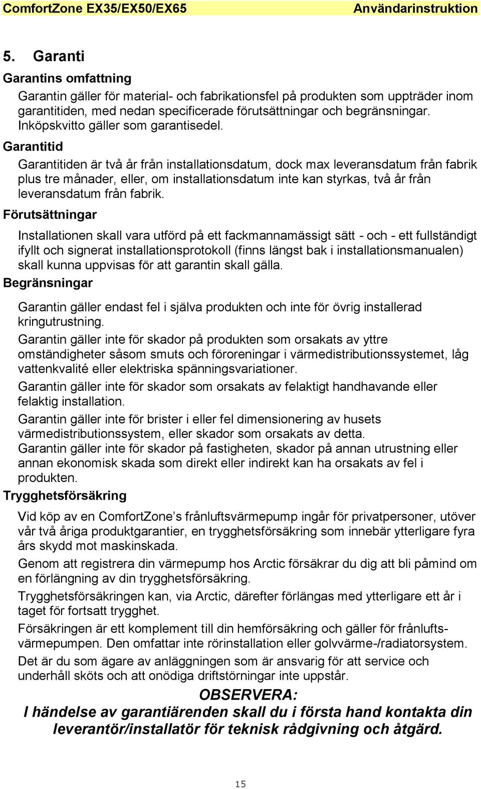 Inköpskvitto gäller som garantisedel.