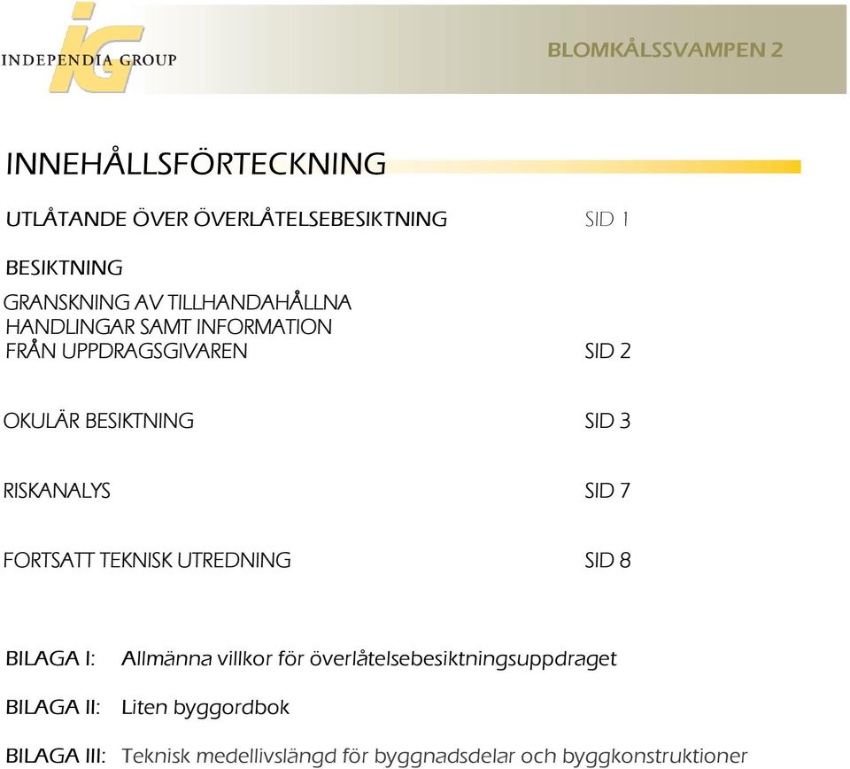 RISKANALYS SID 7 FORTSATT TEKNISK UTREDNING SID 8 BILAGA I: Allmänna villkor för