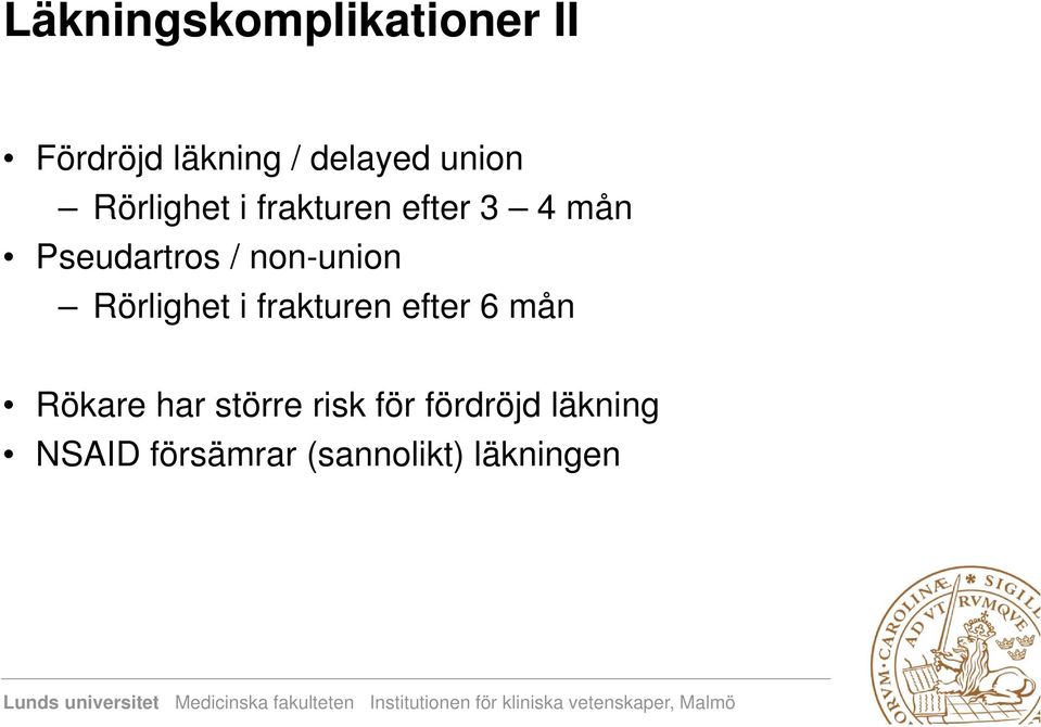 non-union Rörlighet i frakturen efter 6 mån Rökare har