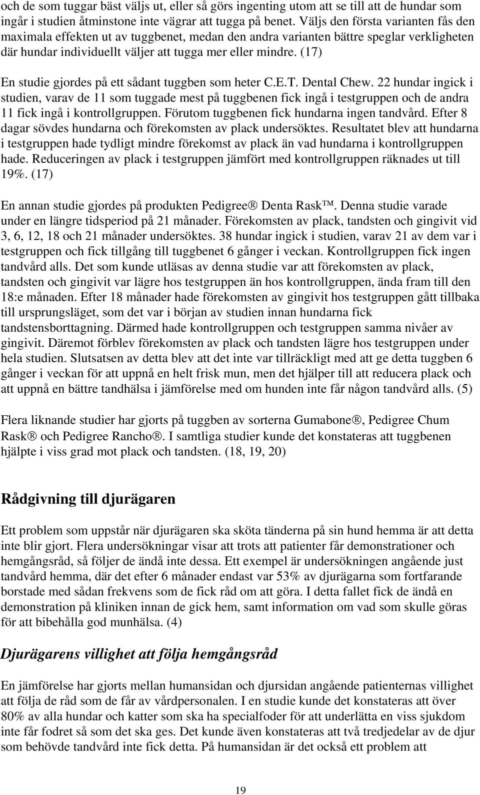 (17) En studie gjordes på ett sådant tuggben som heter C.E.T. Dental Chew.