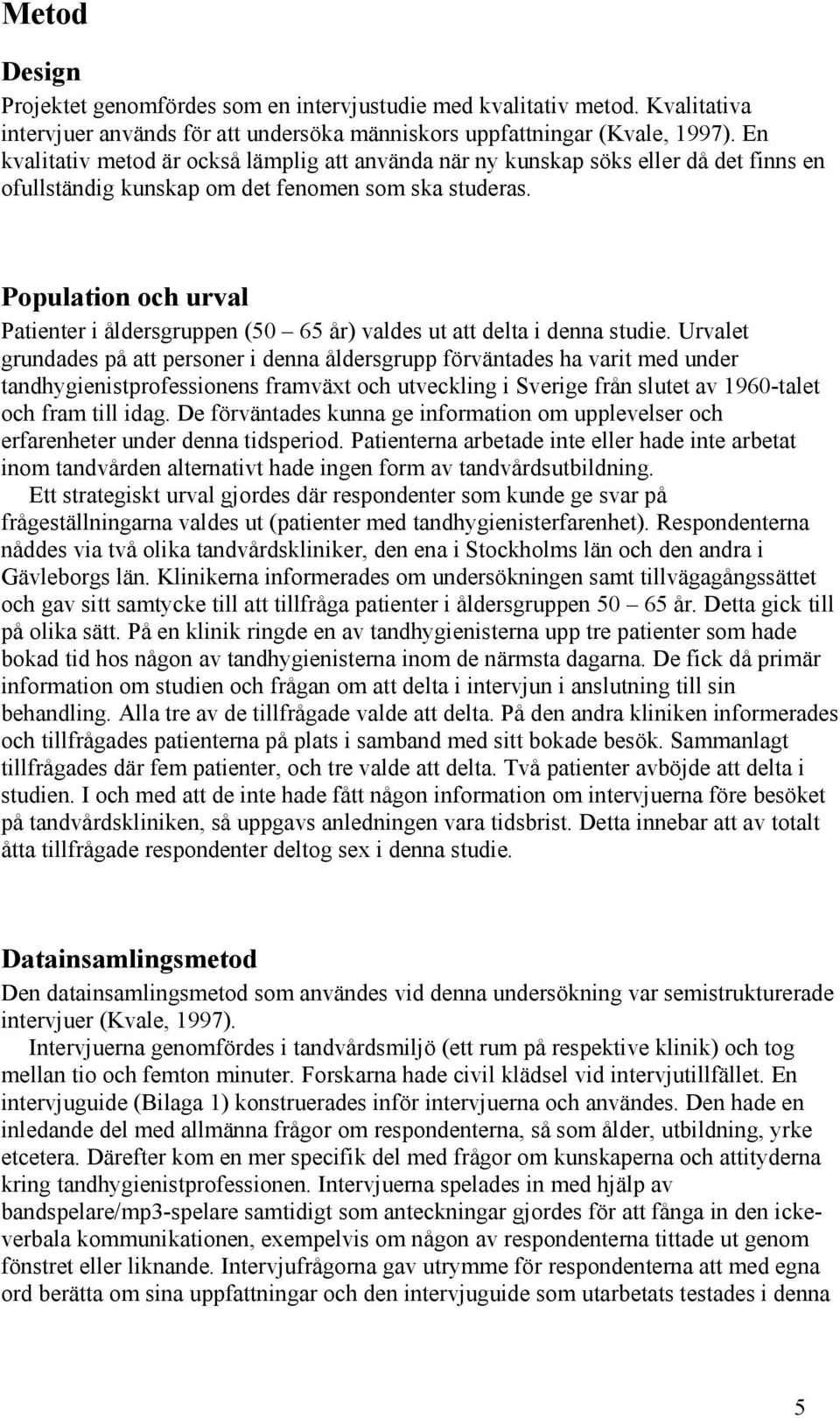 Population och urval Patienter i åldersgruppen (50 65 år) valdes ut att delta i denna studie.