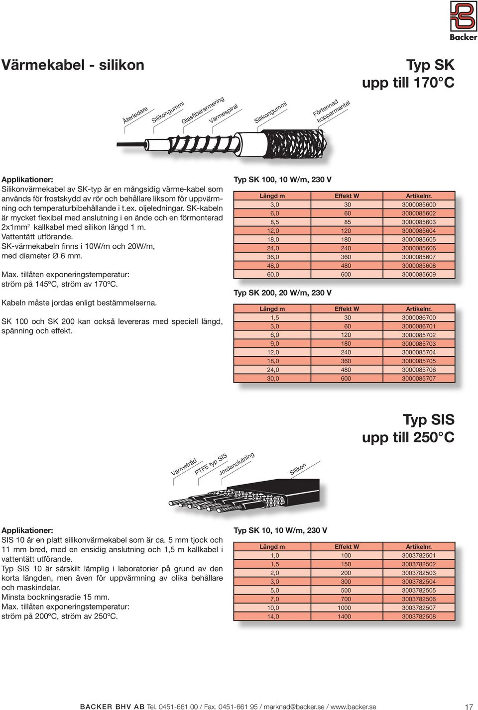 SK-kabeln är mycket flexibel med anslutning i en ände och en förmonterad 2x1mm 2 kallkabel med silikon längd 1 m. Vattentätt utförande. SK-värmekabeln finns i 10W/m och 20W/m, med diameter Ø 6 mm.