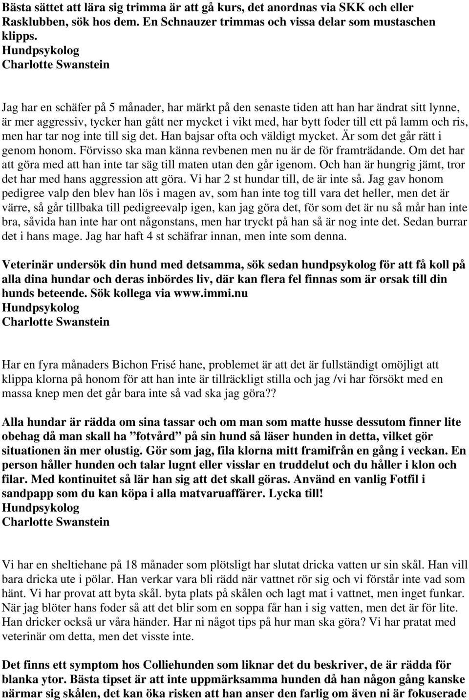 har tar nog inte till sig det. Han bajsar ofta och väldigt mycket. Är som det går rätt i genom honom. Förvisso ska man känna revbenen men nu är de för framträdande.