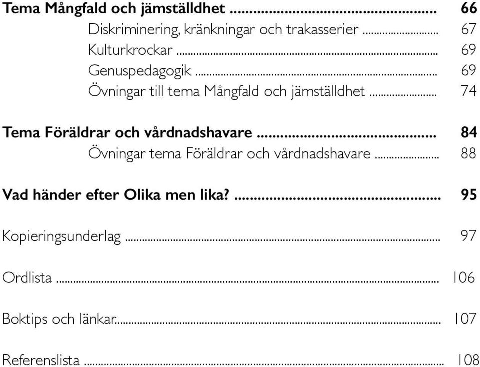 .. 74 Tema Föräldrar och vårdnadshavare... 84 Övningar tema Föräldrar och vårdnadshavare.