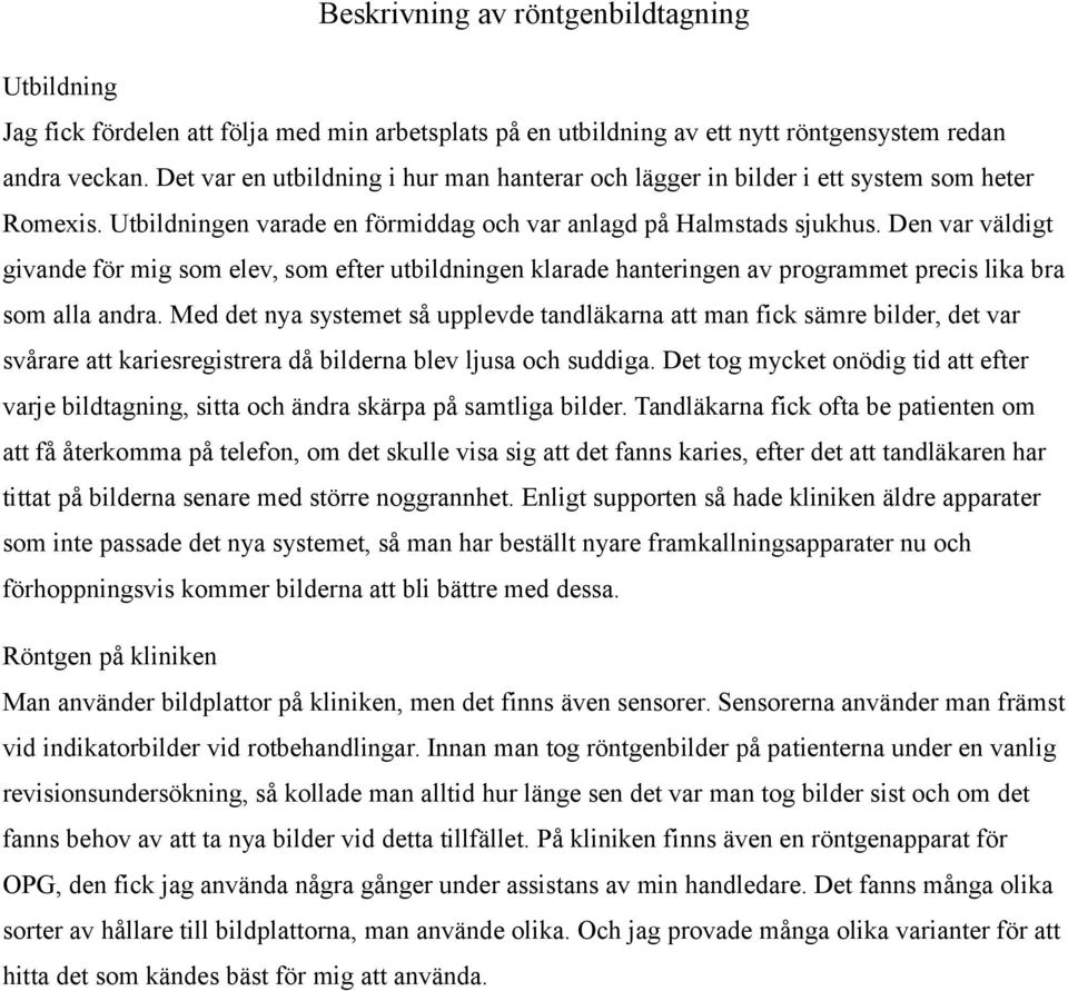 Den var väldigt givande för mig som elev, som efter utbildningen klarade hanteringen av programmet precis lika bra som alla andra.