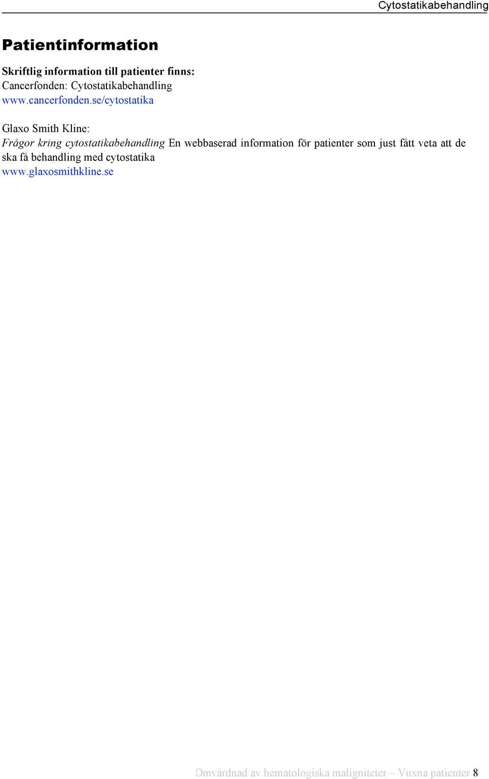 se/cytostatika Glaxo Smith Kline: Frågor kring cytostatikabehandling En webbaserad information