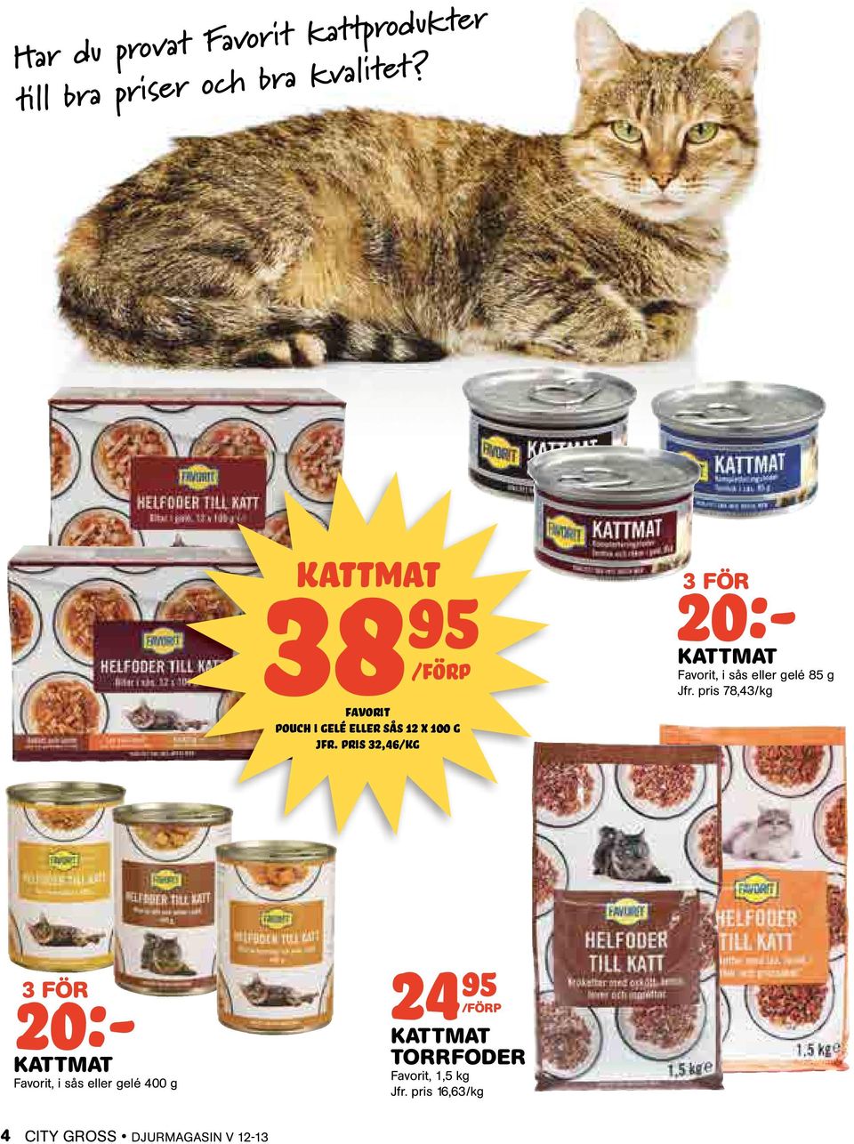 pris 32,46/kg 20:- 3 för kattmat Favorit, i sås eller gelé 85 g Jfr.