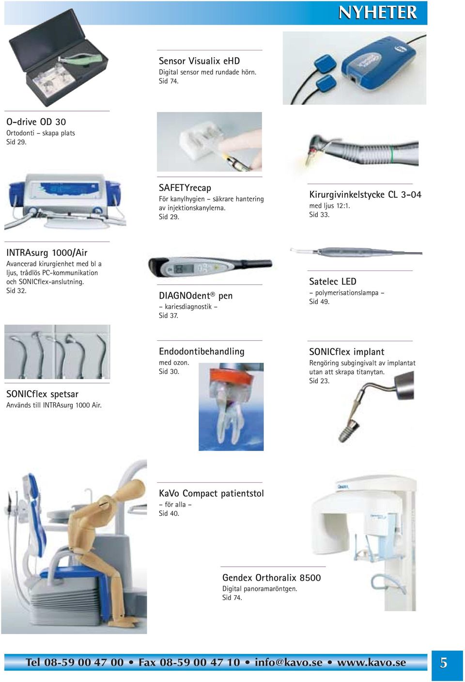 Satelec LED polymerisationslampa Sid 49. SONICflex spetsar Används till INTRAsurg 1000 Air. Endodontibehandling med ozon. Sid 30.