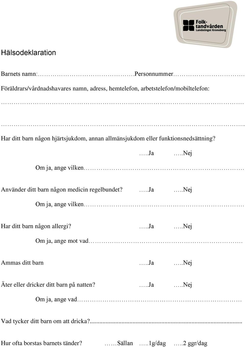 Använder ditt barn någon medicin regelbundet?..ja..nej Om ja, ange vilken. Har ditt barn någon allergi?..ja..nej Om ja, ange mot vad.