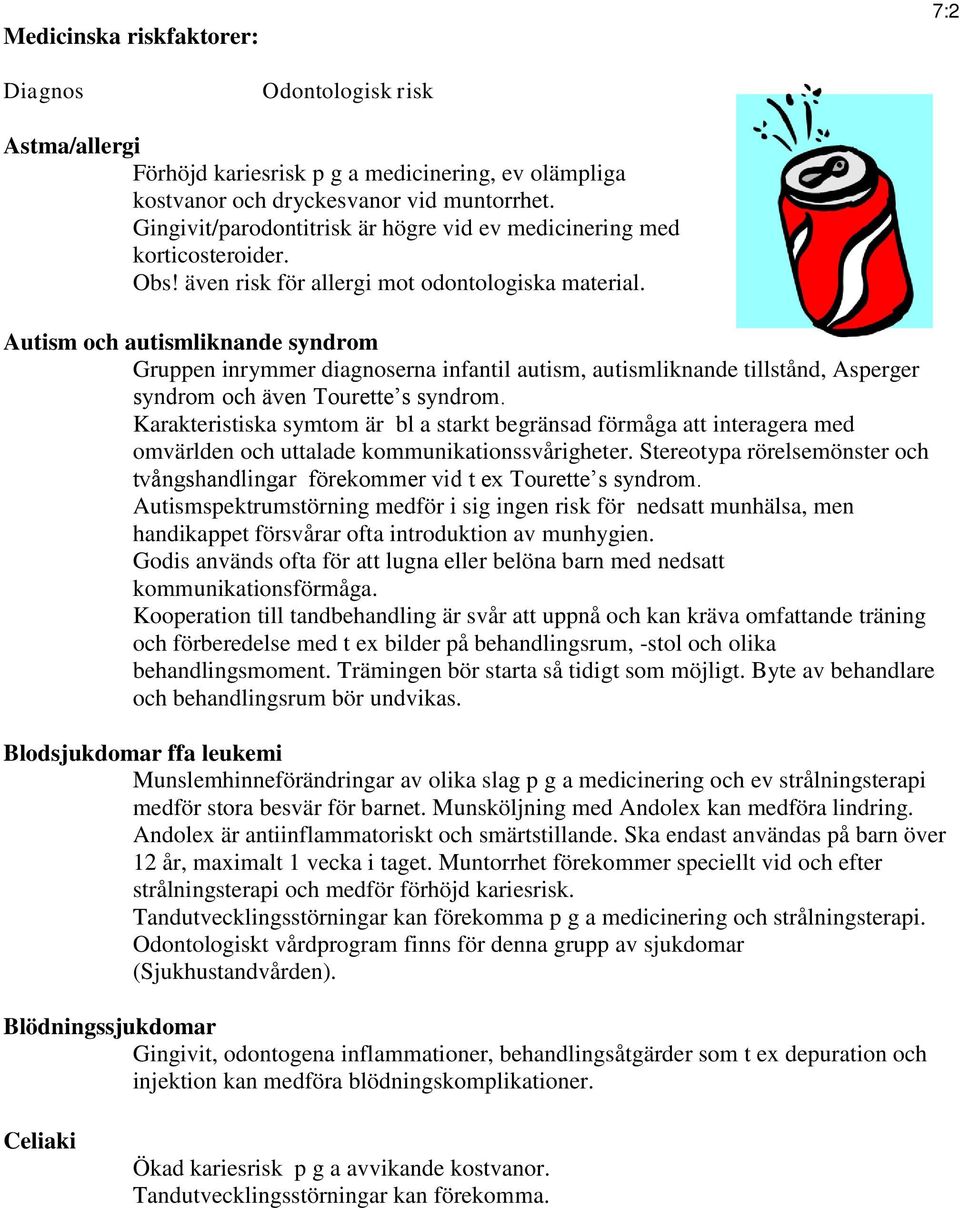 Autism och autismliknande syndrom Gruppen inrymmer diagnoserna infantil autism, autismliknande tillstånd, Asperger syndrom och även Tourette s syndrom.