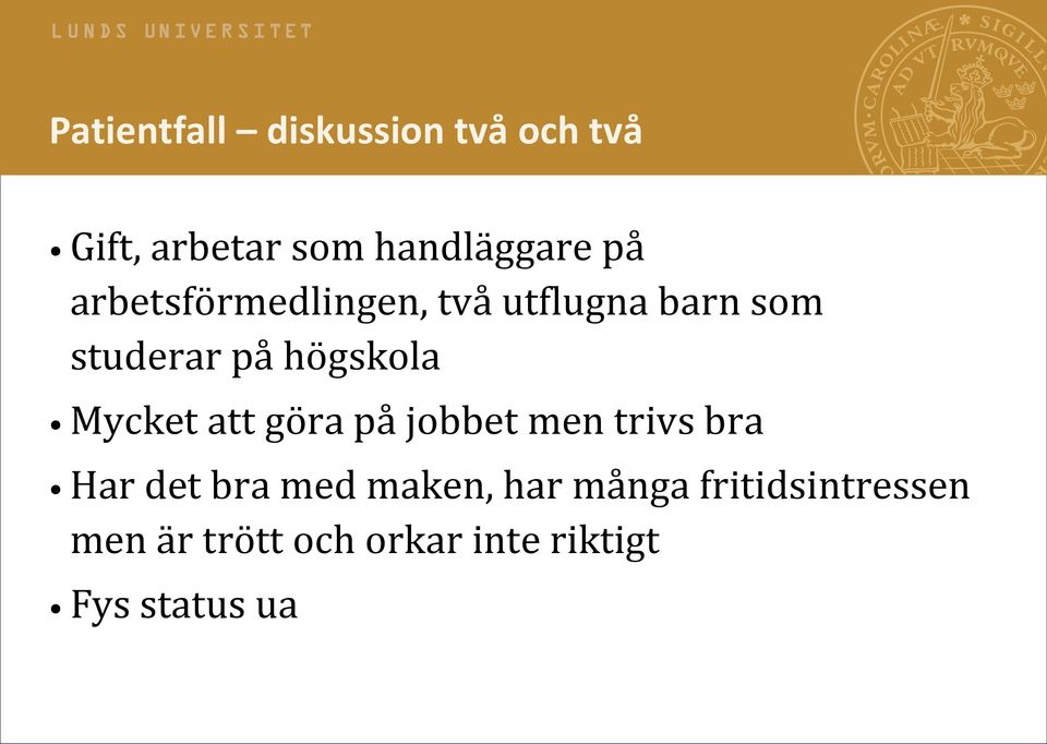 Mycket att göra på jobbet men trivs bra Har det bra med maken, har