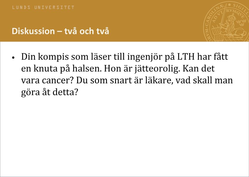 halsen. Hon är jätteorolig. Kan det vara cancer?