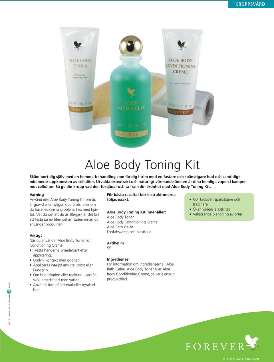 Varning Använd inte Aloe Body Toning Kit om du är gravid eller nyligen opererats, eller om du har medicinska problem, t ex med hjärtat.