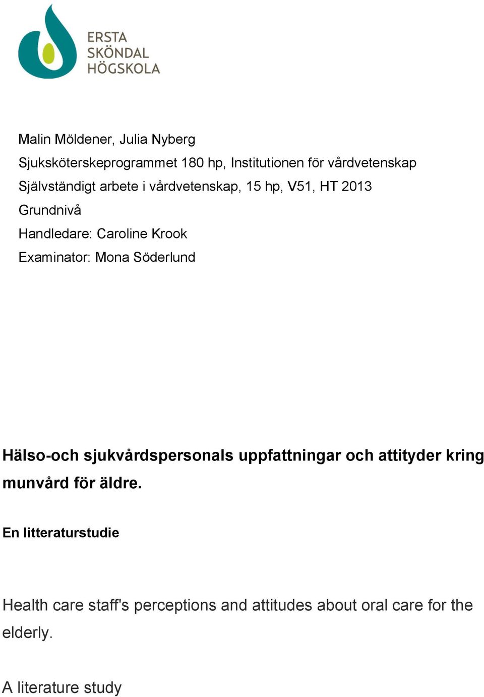 Examinator: Mona Söderlund Hälso-och sjukvårdspersonals uppfattningar och attityder kring munvård för