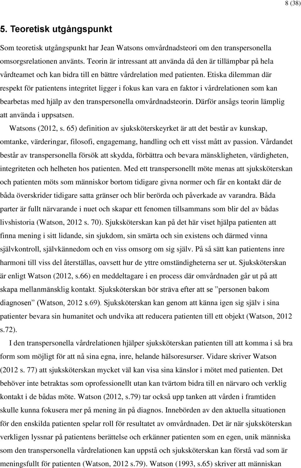 Etiska dilemman där respekt för patientens integritet ligger i fokus kan vara en faktor i vårdrelationen som kan bearbetas med hjälp av den transpersonella omvårdnadsteorin.