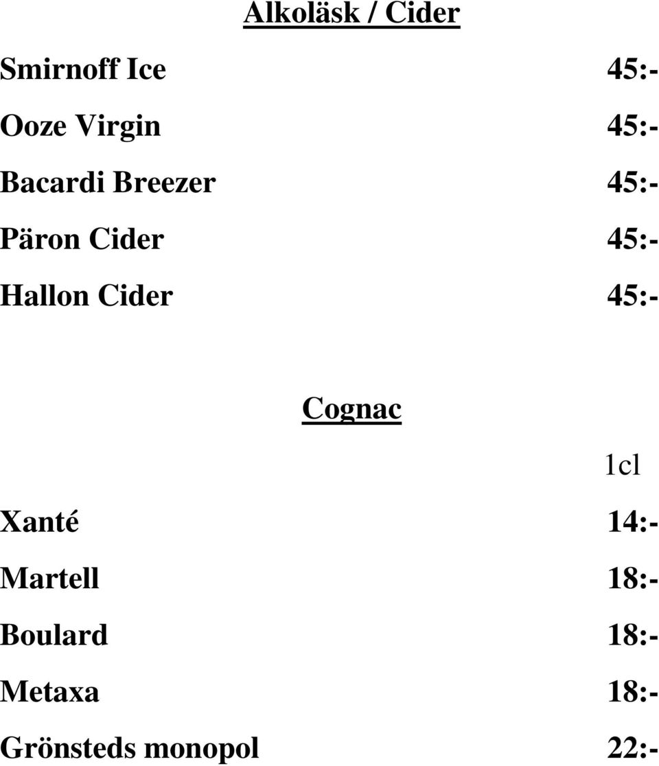 Hallon Cider 45:- Cognac 1cl Xanté 14:- Martell