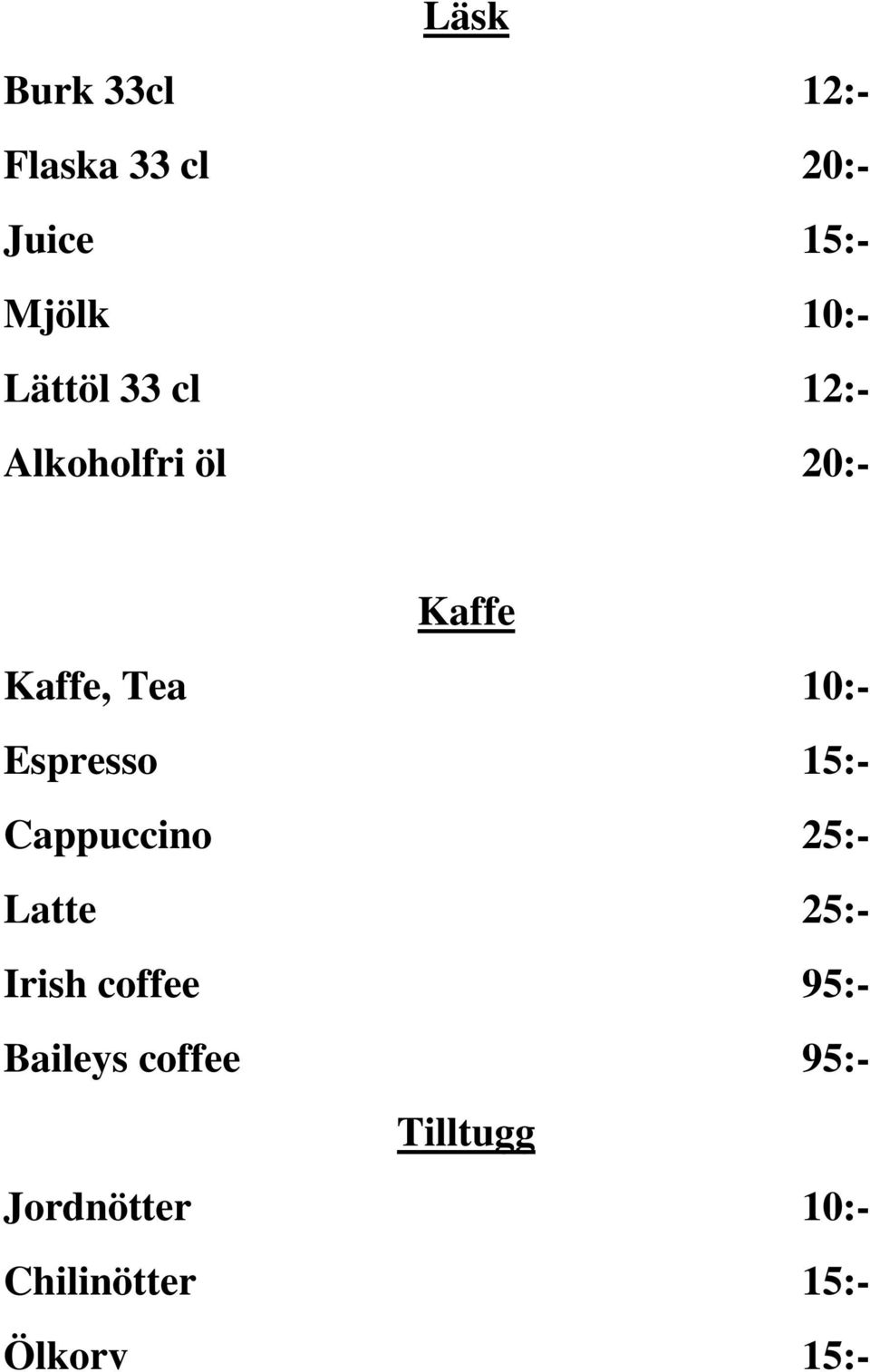 Espresso 15:- Cappuccino 25:- Latte 25:- Irish coffee 95:-