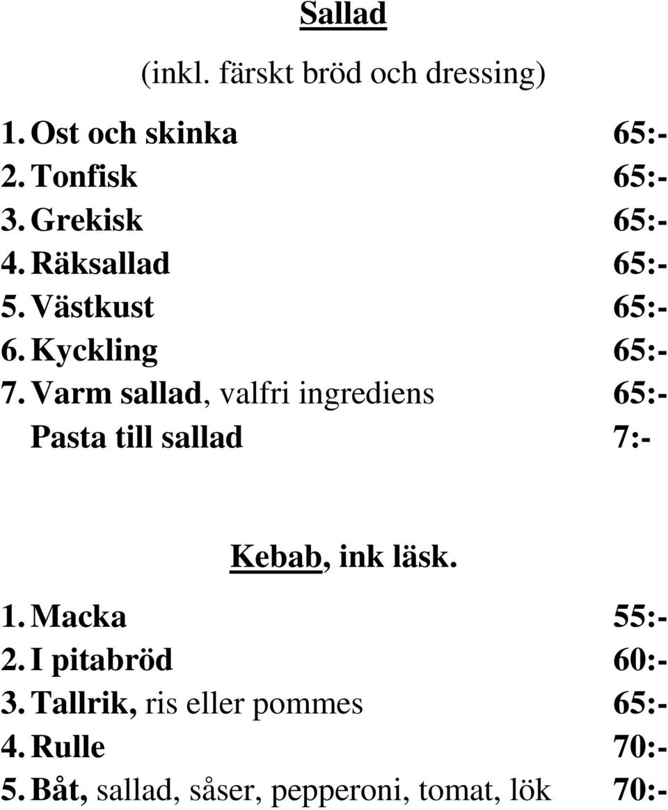 Varm sallad, valfri ingrediens 65:- Pasta till sallad 7:- Kebab, ink läsk. 1.