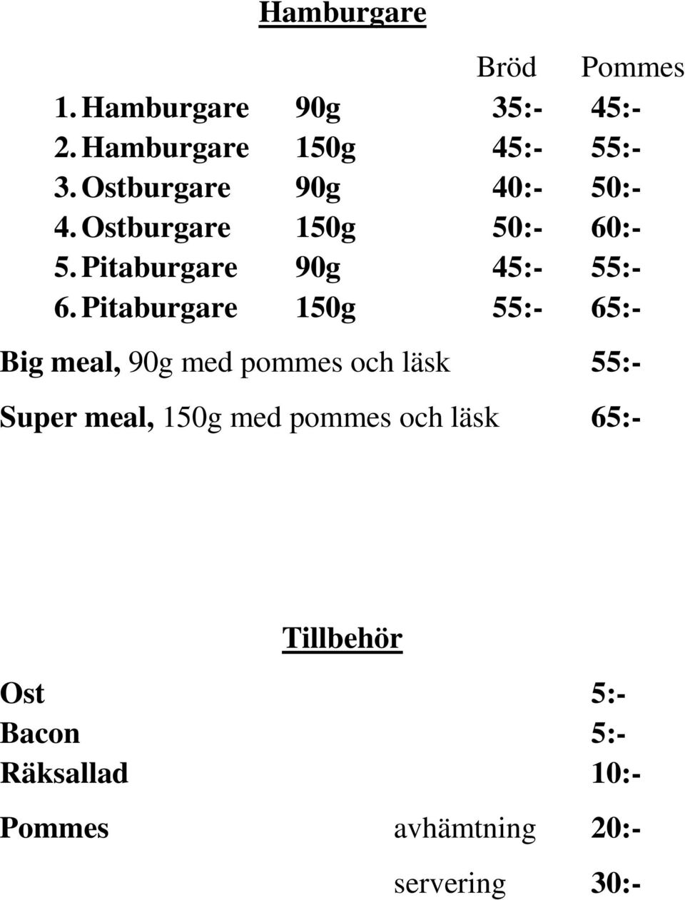 Pitaburgare 150g 55:- 65:- Big meal, 90g med pommes och läsk 55:- Super meal, 150g med