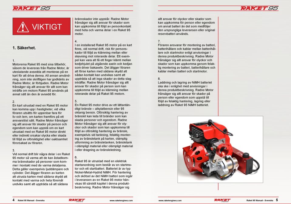 Radne Motor frånsäger sig allt ansvar för allt som kan inträffa om motorn Raket 95 används på annat sätt än den är avsedd för. 2.