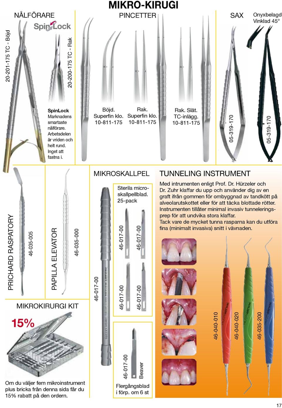 10-811-175 05-319-170 05-319-170 PRICHARD RASPATORY 46-035-005 MIKROKIRURGI KIT 15% PAPILLA ELEVATOR 46-035-000 MIKROSKALLPEL 46-017-00 Sterila microskallpellblad.