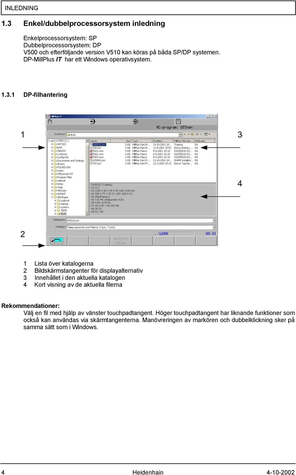 DP-MillPlus IT har ett Windows operativsystem. 1.3.