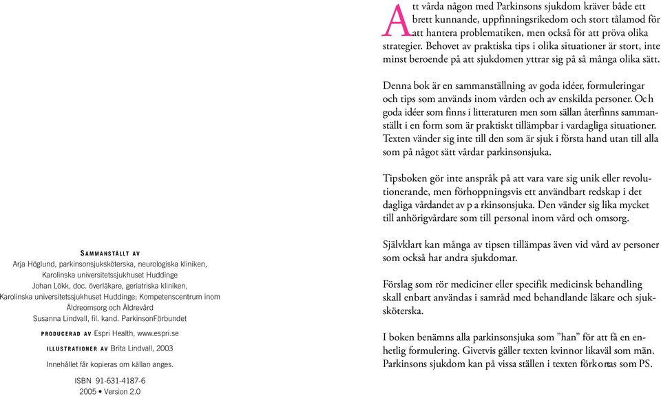 Denna bok är en sammanställning av goda idéer, formuleringar och tips som används inom vå rden och av enskilda personer.