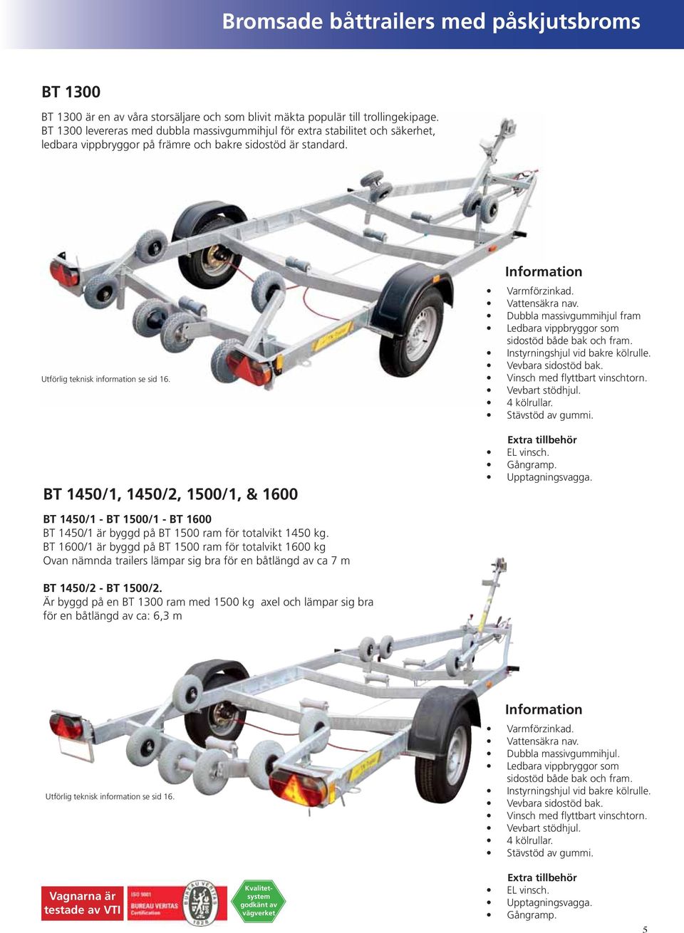 BT 1450/1, 1450/2, 1500/1, & 1600 BT 1450/1 - BT 1500/1 - BT 1600 BT 1450/1 är byggd på BT 1500 ram för totalvikt 1450 kg.