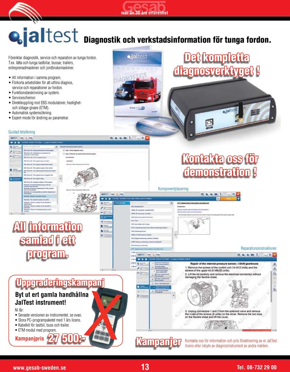 Förkorta arbetstiden för att utföra diagnos, service och reparationer av fordon. Funktionsbeskrivning av system. Serviceschemor. Direktkoppling mot EBS modulatorer, hastighetoch slitage-givare (ETM).