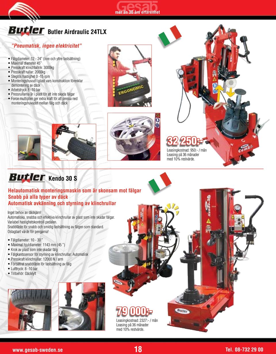 att pressa ned monteringshuvudet mellan fälg och däck 32 250:- Leasingkostnad: 950:- / mån Kendo 30 S Helautomatisk monteringsmaskin som är skonsam mot fälgar Snabb på alla typer av däck Automatisk