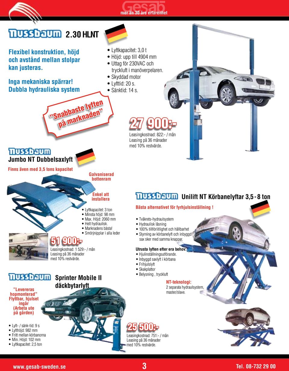 27 900:- Leasingkostnad: 822:- / mån Jumbo NT Dubbelsaxlyft Finns även med 3,5 tons kapacitet Galvaniserad bottenram Levereras hopmonterad Flyttbar, hjulset ingår (Arbeta ute på gården) Lyft- /