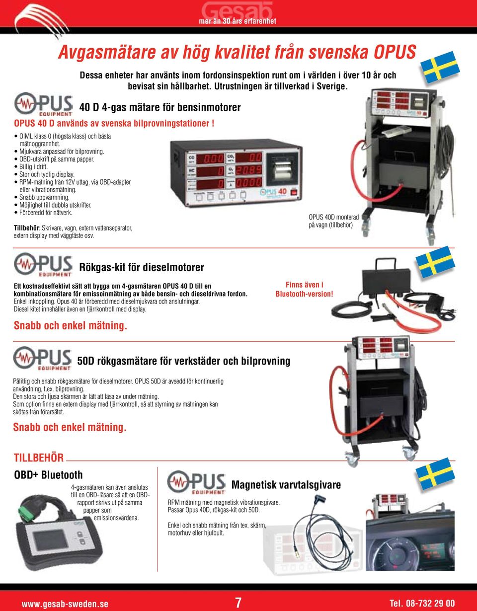 OBD-utskrift på samma papper. Billig i drift. Stor och tydlig display. RPM-mätning från 12V uttag, via OBD-adapter eller vibrationsmätning. Snabb uppvärmning. Möjlighet till dubbla utskrifter.