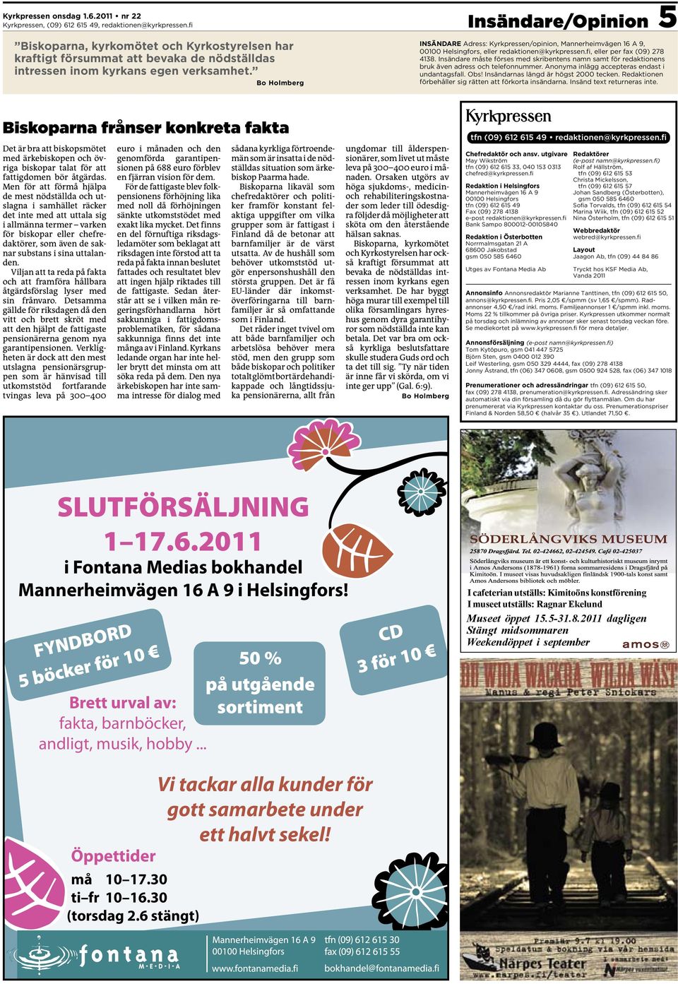 Bo Holmberg INSÄNDARE Adress: Kyrkpressen/opinion, Mannerheimvägen 16 A 9, 00100 Helsingfors, eller redaktionen@kyrkpressen.fi, eller per fax (09) 278 4138.