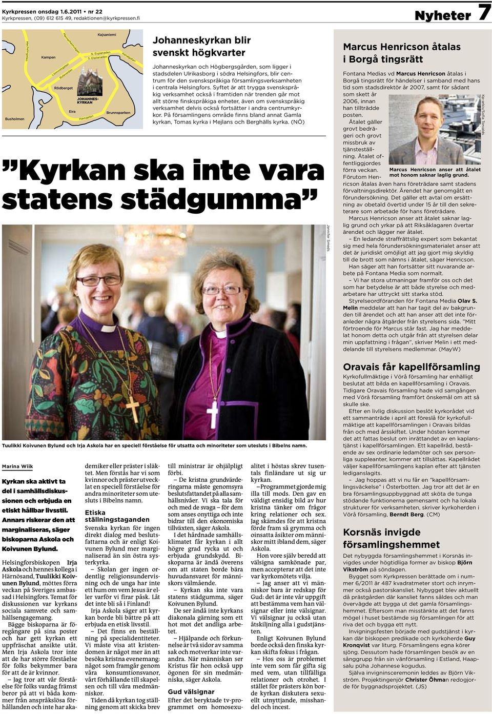 Annars riskerar den att marginaliseras, säger biskoparna Askola och Koivunen Bylund. JOHANNES- KYRKAN Havsgatan Kajsaniemi N. Esplanaden S.