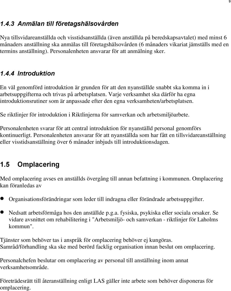 månaders vikariat jämställs med en termins anställning). Personalenheten ansvarar för att anmälning sker. 1.4.