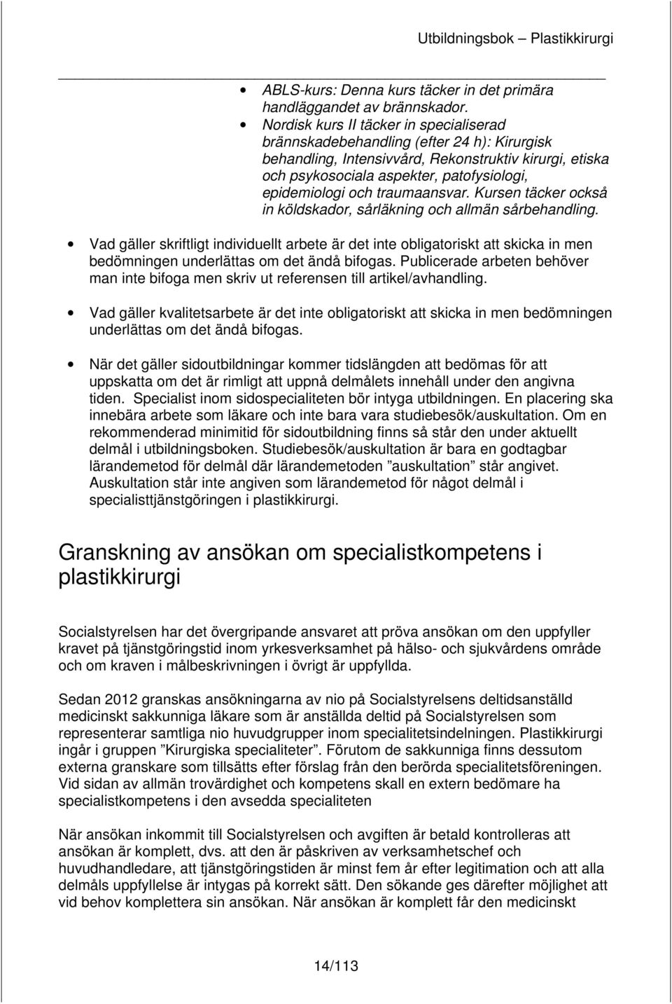 traumaansvar. Kursen täcker också in köldskador, sårläkning och allmän sårbehandling.