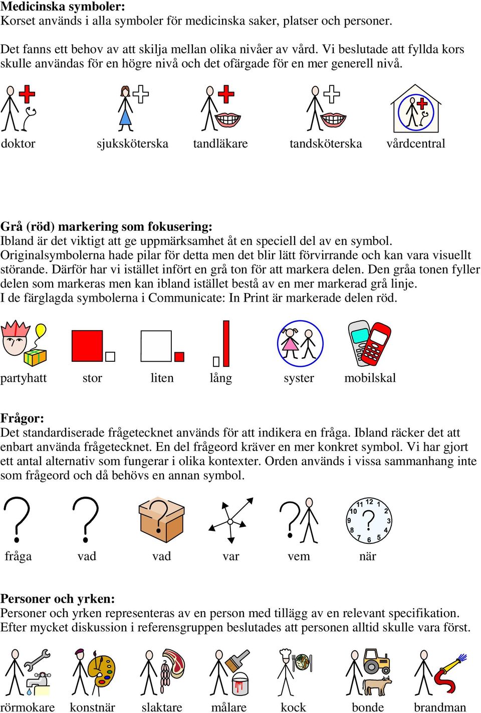 doktor sjuksköterska tandläkare tandsköterska vårdcentral Grå (röd) markering som fokusering: Ibland är det viktigt att ge uppmärksamhet åt en speciell del av en symbol.