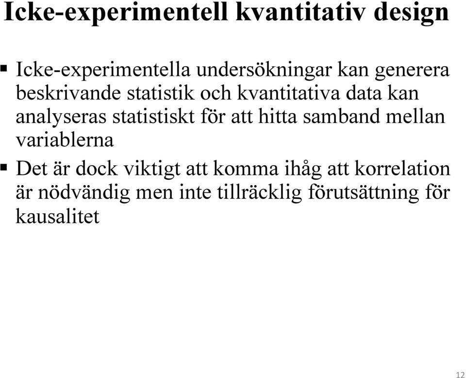 statistiskt för att hitta samband mellan variablerna Det är dock viktigt att