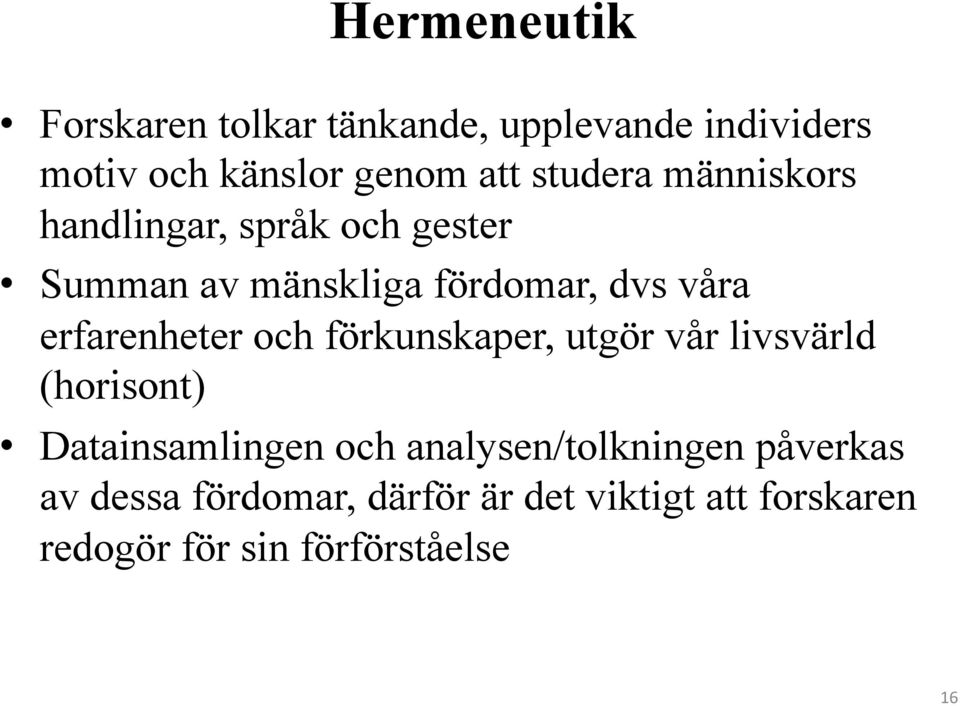 erfarenheter och förkunskaper, utgör vår livsvärld (horisont) Datainsamlingen och